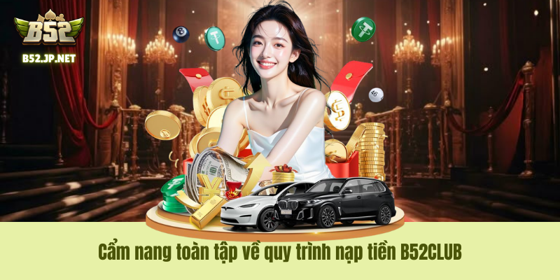 Nạp Tiền B52CLUB – Bơm Vốn Thần Tốc, Sẵn Sàng Chinh Phạt Mọi Đấu Trường 8 Nạp Tiền B52CLUB – Bơm Vốn Thần Tốc, Sẵn Sàng Chinh Phạt Mọi Đấu Trường