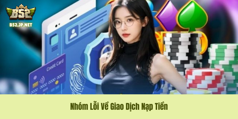 Nhóm Lỗi Về Giao Dịch Nạp Tiền Nhóm Lỗi Về Giao Dịch Nạp Tiền