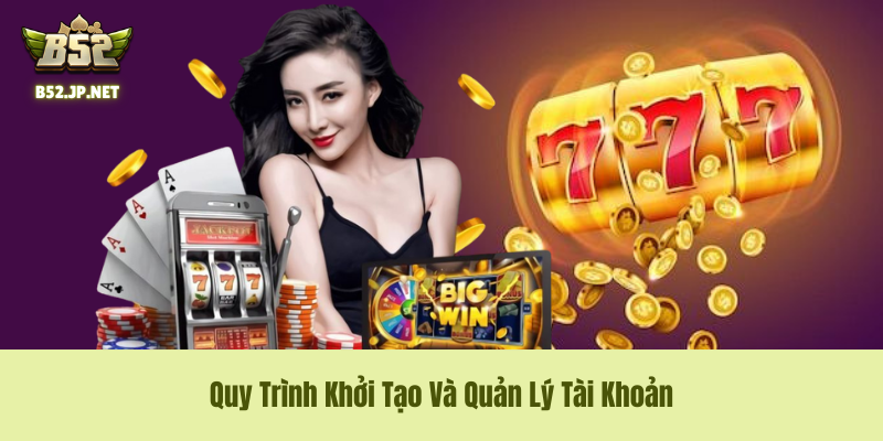 Quy Trình Khởi Tạo Và Quản Lý Tài Khoản Quy Trình Khởi Tạo Và Quản Lý Tài Khoản