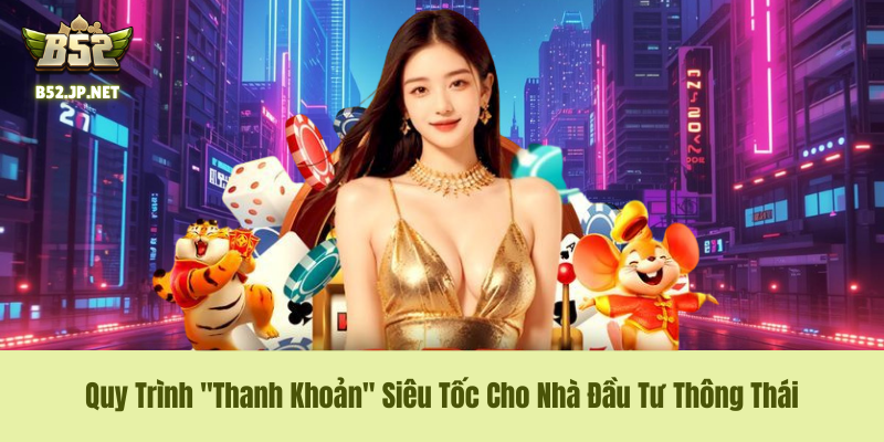 Rút Tiền B52CLUB – Quy Trình "Thanh Khoản" Siêu Tốc Cho Nhà Đầu Tư Thông Thái 7 Rút Tiền B52CLUB – Quy Trình "Thanh Khoản" Siêu Tốc Cho Nhà Đầu Tư Thông Thái