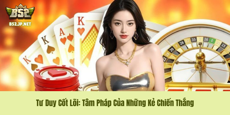 Tư Duy Cốt Lõi: Tâm Pháp Của Những Kẻ Chiến Thắng