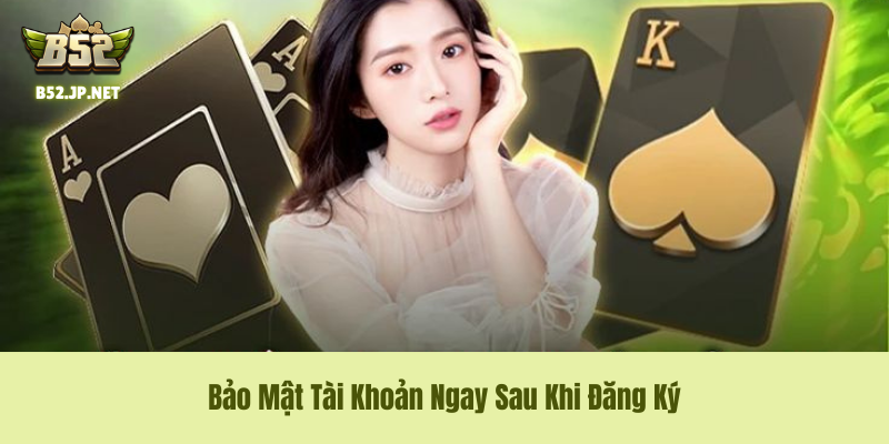 Bảo mật tài khoản sau khi đăng ký B52Club