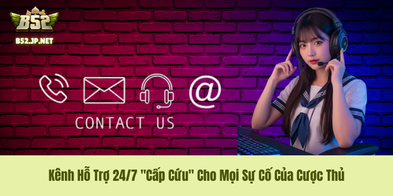 Liên hệ B52Club – Kênh Hỗ Trợ 24/7 Giải Quyết Sự Cố Siêu Tốc